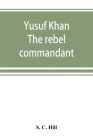 Yusuf Khan: the rebel commandant Cover Image