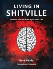Living in Shitville: What an Invisible Brain Injury Feels like By René Ready Cover Image