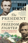 The President and the Freedom Fighter: Abraham Lincoln, Frederick Douglass, and Their Battle to Save America's Soul By Brian Kilmeade Cover Image