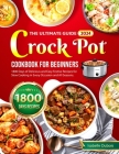 The Ultimate Guide 2024 Crock Pot Cookbook for Beginners: 1800 Days of Delicious and Easy Festive Recipes for Slow Cooking in Every Occasion and all s By Isabelle DuBois Cover Image