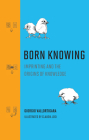 Born Knowing: Imprinting and the Origins of Knowledge By Giorgio Vallortigara, Claudia Losi (Illustrator) Cover Image