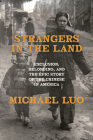 Strangers in the Land: Exclusion, Belonging, and the Epic Story of the Chinese in America By Michael Luo Cover Image