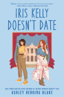 Iris Kelly Doesn't Date By Ashley Herring Blake Cover Image