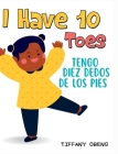 I Have 10 Toes / Tengo Diez Dedos De Los Pies: Bilingual English-Spanish Book about Body Parts for Kids By Tiffany Obeng Cover Image