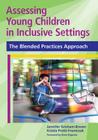 Assessing Young Children in Inclusive Settings: The Blended Practices Approach By Jennifer Grisham, Kristie Pretti-Frontczak, Stefano J. Bagnato (Foreword by) Cover Image