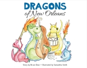 Dragons of New Orleans By Bruce Dear, Samantha Smith (Illustrator) Cover Image