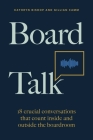 Board Talk: 18 Crucial Conversations That Count Inside and Outside the Boardroom By Kathryn Bishop, Gillian Camm Cover Image