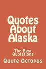 Quotes About Alaska: The Best Quotations By Quote Octopus Cover Image