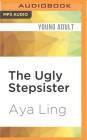 The Ugly Stepsister (Unfinished Fairy Tales #1) Cover Image