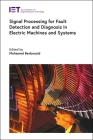 Signal Processing for Fault Detection and Diagnosis in Electric Machines and Systems (Energy Engineering) Cover Image