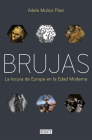 Brujas: La locura de Europa en la Edad Moderna / Witches: Europes Madness in the  Modern Age By Adela Muñoz Páez Cover Image