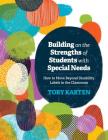 Building on the Strengths of Students with Special Needs: How to Move Beyond Disability Labels in the Classroom By Toby Karten Cover Image