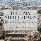 The Only Street in Paris: Life on the Rue Des Martyrs Cover Image