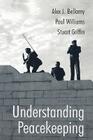 Understanding Peacekeeping By Alex J. Bellamy, Paul Williams, Stuart Griffin Cover Image