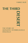 The Third Desert: The Story of Monastic Interreligious Dialogue Cover Image
