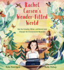 Rachel Carson's Wonder-Filled World: How the Scientist, Writer, and Nature Lover Changed the Environmental Movement By Kate Hannigan, Katie Hickey (Illustrator) Cover Image