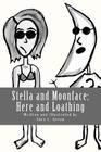 Stella and Moonface: Here and Loathing By Sara C. Gerou (Illustrator), Sara C. Gerou Cover Image