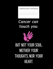 cancer can touch you but not your soul: Composition Cancer Ruled Paper Notebook to write in (8.5'' x 11'') 120 pages By Get Rid Of It Cover Image