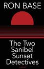 The Two Sanibel Sunset Detectives By Ron Base Cover Image