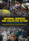 Informal Workers and Collective Action: A Global Perspective By Adrienne E. Eaton (Editor), Susan J. Schurman (Editor), Martha A. Chen (Editor) Cover Image