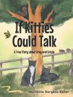 If Kitties Could Talk: A True Story about Gray and Gracie By Jeanette Burgess Keller Cover Image