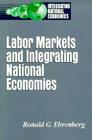 Labor Markets and Integrating National Economies (Integrating National Economies: Promise & Pitfalls) By Ronald G. Ehrenberg Cover Image