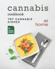 Cannabis Cookbook: Try Cannabis Dishes at Home By Nadia Santa Cover Image