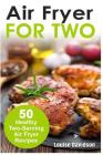 Air Fryer for Two: 50 Healthy Two-Serving Air Fryer Recipes Cover Image