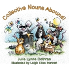 Collective Nouns Abound! By Julia Lynne Cothran, Leigh Ellen Stewart (Illustrator) Cover Image