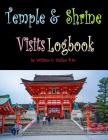 Temple and Shrine Visits Logbook: Where Serenity Rules! By William E. Cullen Cover Image