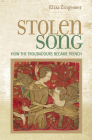 Stolen Song: How the Troubadours Became French By Eliza Zingesser Cover Image