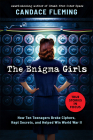 The Enigma Girls: How Ten Teenagers Broke Ciphers, Kept Secrets, and Helped Win World War II (Scholastic Focus) By Candace Fleming Cover Image