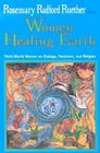 Women Healing Earth: Third World Women on Ecology, Feminism, and Religion (Ecology & Justice) By Rosemary Radford Ruether (Editor) Cover Image