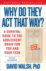 Why Do They Act That Way? - Revised and Updated: A Survival Guide to the Adolescent Brain for You and Your Teen By Dr. David Walsh, Ph.D. Cover Image