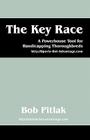 The Key Race: A Powerhouse Tool for Handicapping Thoroughbreds: HTTP: //Sports-Bet-Advantage.com By Bob Pitlak Cover Image