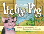 Itchy Pig By Nicole Bruno Cox, Jessie Judge (Illustrator) Cover Image