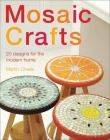 Mosaic Craft: 20 Modern Projects for the Contemporary Home Cover Image