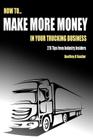 How to Make More Money in Your Trucking Business: 275 Tips from Industry Insiders By Geoffrey R. Vautier Cover Image