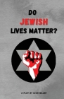 Do Jewish Lives Matter? By Leah Miller Cover Image