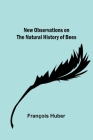 New observations on the natural history of bees By François Huber Cover Image