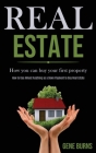 Real Estate: How you can buy your first property (How to Use Almost Anything as a Down Payment to Buy Real Estate) By Gene Burns Cover Image