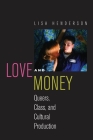 Love and Money: Queers, Class, and Cultural Production (Critical Cultural Communication #18) Cover Image