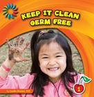 Keep It Clean: Germ Free (21st Century Basic Skills Library: Keep It Clean) By Cecilia Minden Cover Image