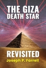 The Giza Death Star Revisited: An Updated Revision of the Weapon Hypothesis of the Great Pyramid By Joseph P. Farrell Cover Image