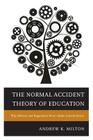 The Normal Accident Theory of Education: Why Reform and Regulation Won't Make Schools Better By Andrew K. Milton Cover Image