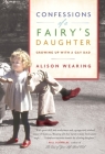 Confessions of a Fairy's Daughter: Growing Up with a Gay Dad By Alison Wearing Cover Image