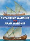 Byzantine Warship vs Arab Warship: 7th–11th centuries (Duel #64) By Angus Konstam, Peter Dennis (Illustrator), Peter Bull (Illustrator) Cover Image