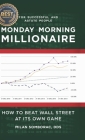 Monday Morning Millionaire: How to Beat Wall Street at Its Own Game By Milan Somborac Cover Image