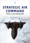 Strategic Air Command: Peace Is Our Profession By Kevin Wright Cover Image