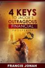 4 Keys To Jacob's Outrageous Financial Prosperity By Francis Jonah Cover Image